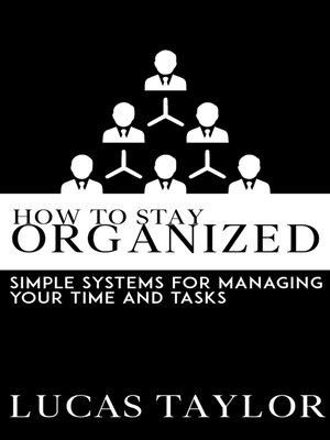 cover image of How to Stay Organized--Simple Systems for Managing Your Time and Tasks